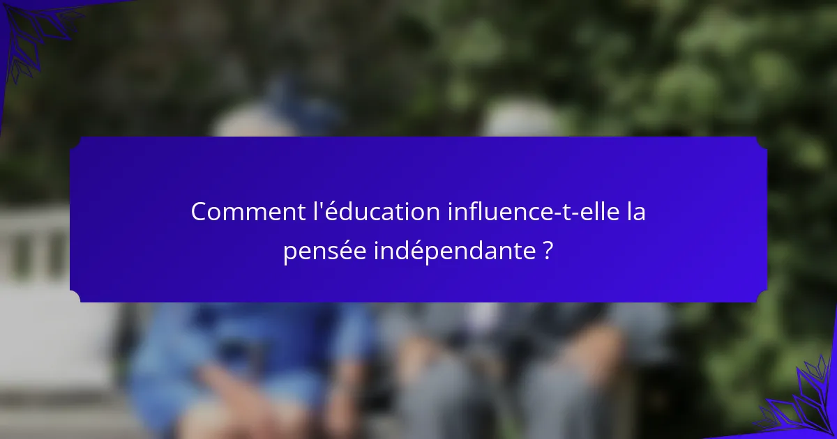 Comment l'éducation influence-t-elle la pensée indépendante ?