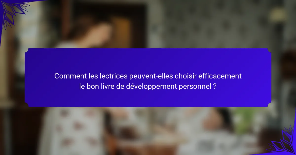 Comment les lectrices peuvent-elles choisir efficacement le bon livre de développement personnel ?