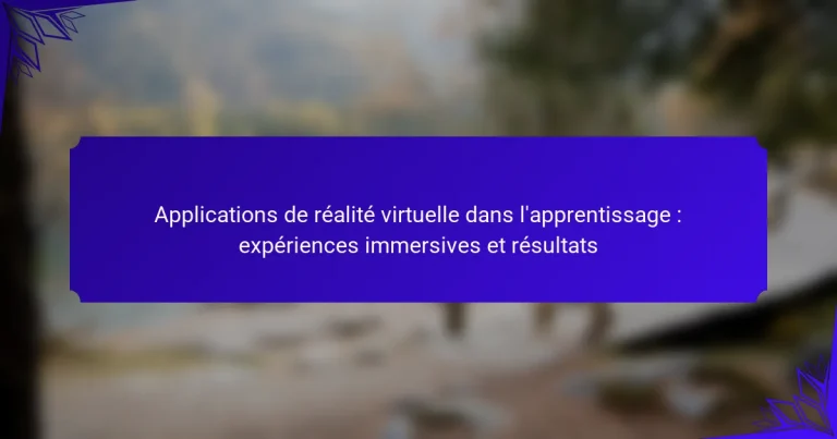 Applications de réalité virtuelle dans l’apprentissage : expériences immersives et résultats