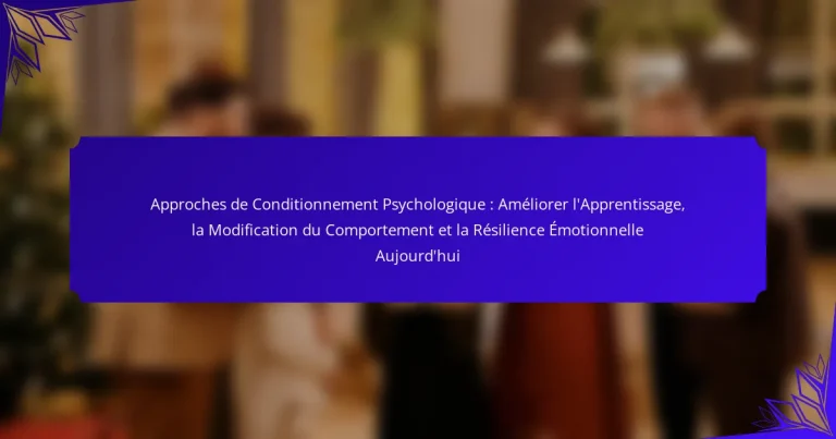 Approches de Conditionnement Psychologique : Améliorer l’Apprentissage, la Modification du Comportement et la Résilience Émotionnelle Aujourd’hui