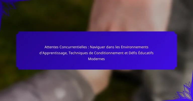 Attentes Concurrentielles : Naviguer dans les Environnements d’Apprentissage, Techniques de Conditionnement et Défis Éducatifs Modernes