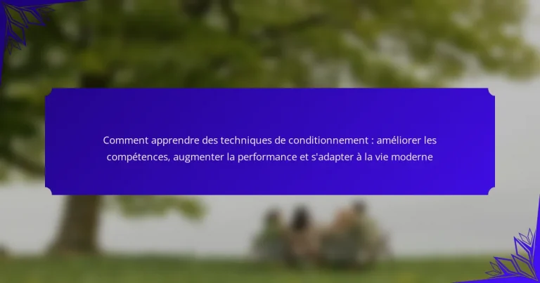 Comment apprendre des techniques de conditionnement : améliorer les compétences, augmenter la performance et s’adapter à la vie moderne