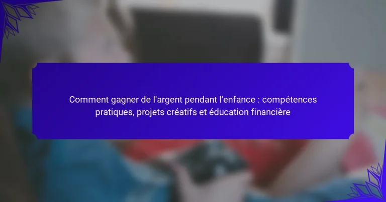 Comment gagner de l’argent pendant l’enfance : compétences pratiques, projets créatifs et éducation financière