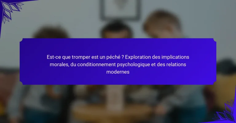 Est-ce que tromper est un péché ? Exploration des implications morales, du conditionnement psychologique et des relations modernes
