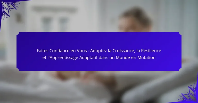 Faites Confiance en Vous : Adoptez la Croissance, la Résilience et l’Apprentissage Adaptatif dans un Monde en Mutation