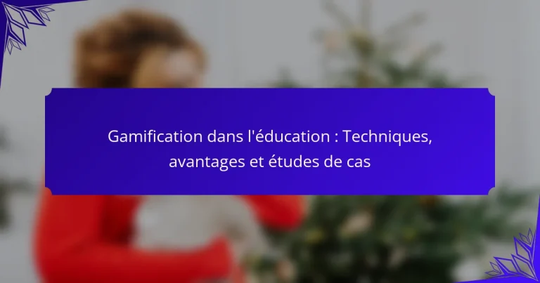 Gamification dans l’éducation : Techniques, avantages et études de cas