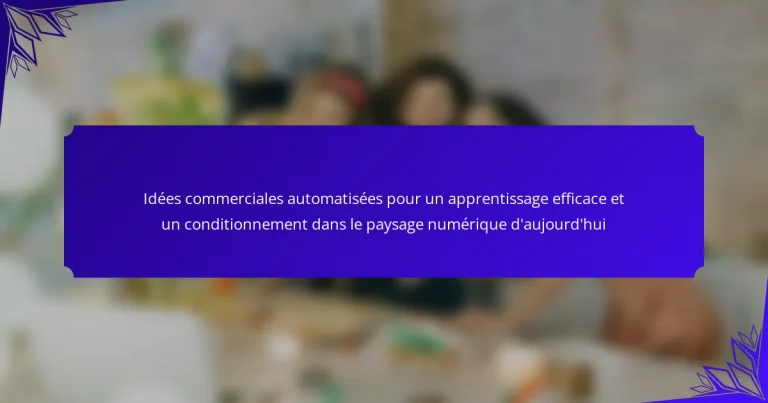 Idées commerciales automatisées pour un apprentissage efficace et un conditionnement dans le paysage numérique d’aujourd’hui