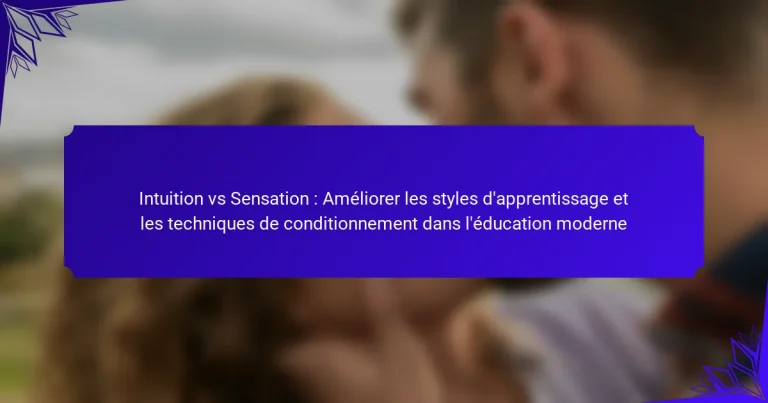 Intuition vs Sensation : Améliorer les styles d’apprentissage et les techniques de conditionnement dans l’éducation moderne