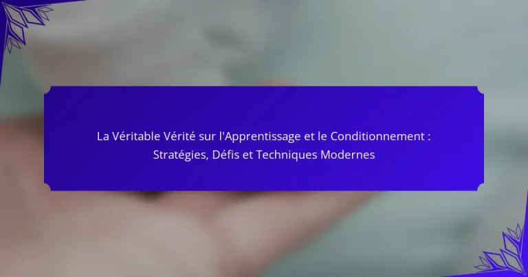 La Véritable Vérité sur l’Apprentissage et le Conditionnement : Stratégies, Défis et Techniques Modernes