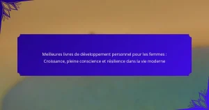 Meilleures livres de développement personnel pour les femmes : Croissance, pleine conscience et résilience dans la vie moderne