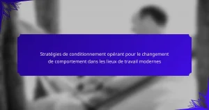 Stratégies de conditionnement opérant pour le changement de comportement dans les lieux de travail modernes
