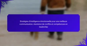 Stratégies d’intelligence émotionnelle pour une meilleure communication, résolution de conflits et compétences en leadership