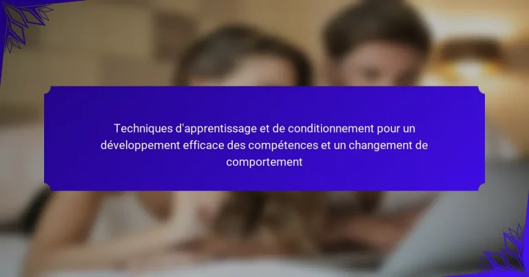 Techniques d’apprentissage et de conditionnement pour un développement efficace des compétences et un changement de comportement