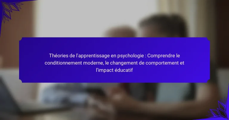 Théories de l’apprentissage en psychologie : Comprendre le conditionnement moderne, le changement de comportement et l’impact éducatif