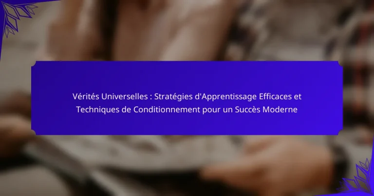 Vérités Universelles : Stratégies d’Apprentissage Efficaces et Techniques de Conditionnement pour un Succès Moderne