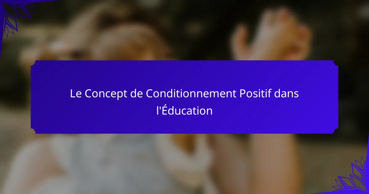 Le Concept de Conditionnement Positif dans l'Éducation