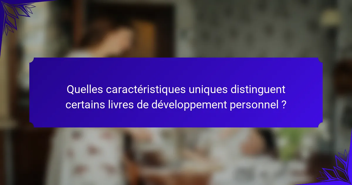 Quelles caractéristiques uniques distinguent certains livres de développement personnel ?
