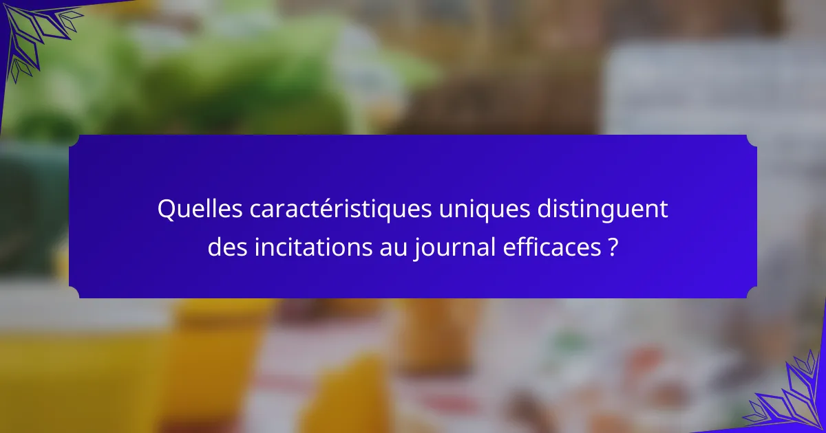 Quelles caractéristiques uniques distinguent des incitations au journal efficaces ?
