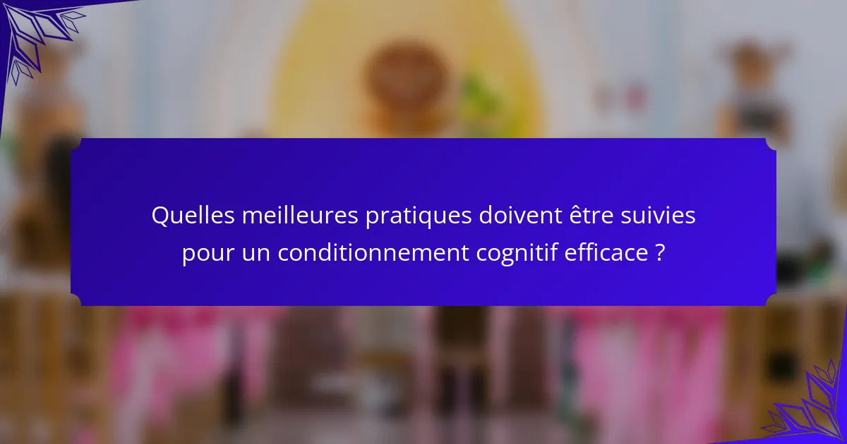 Quelles meilleures pratiques doivent être suivies pour un conditionnement cognitif efficace ?