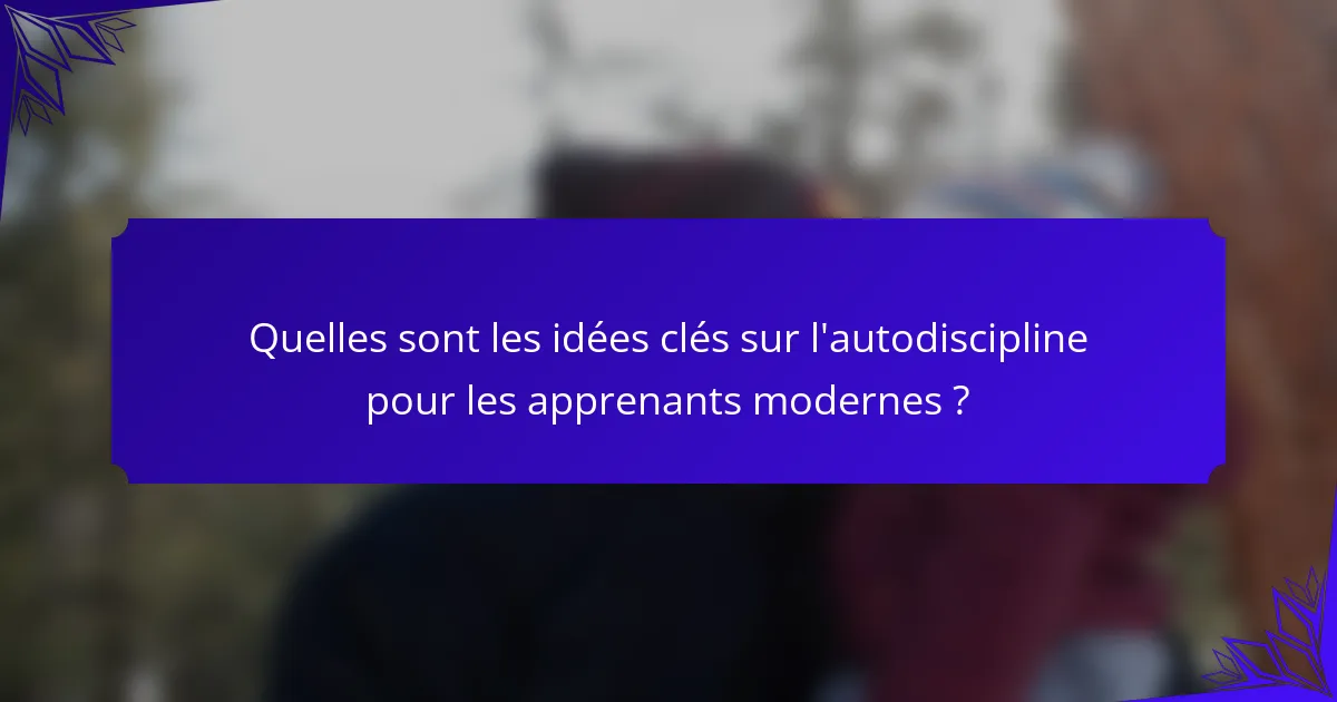 Quelles sont les idées clés sur l'autodiscipline pour les apprenants modernes ?