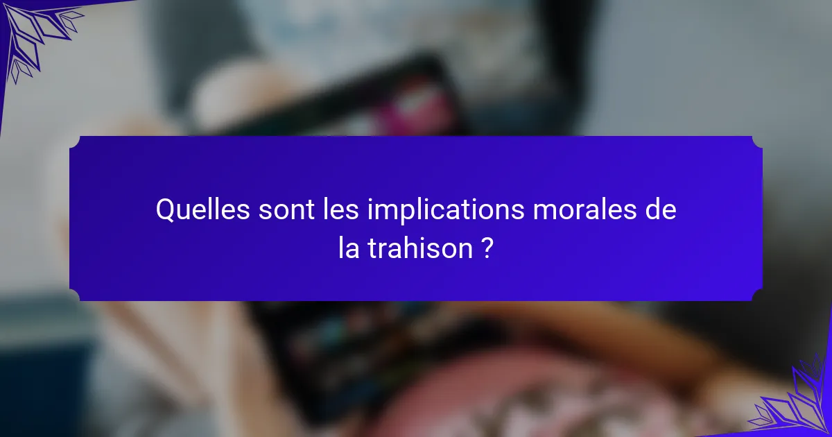 Quelles sont les implications morales de la trahison ?