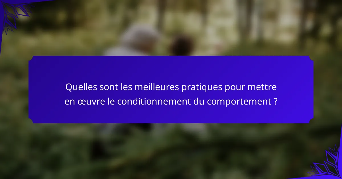 Quelles sont les meilleures pratiques pour mettre en œuvre le conditionnement du comportement ?