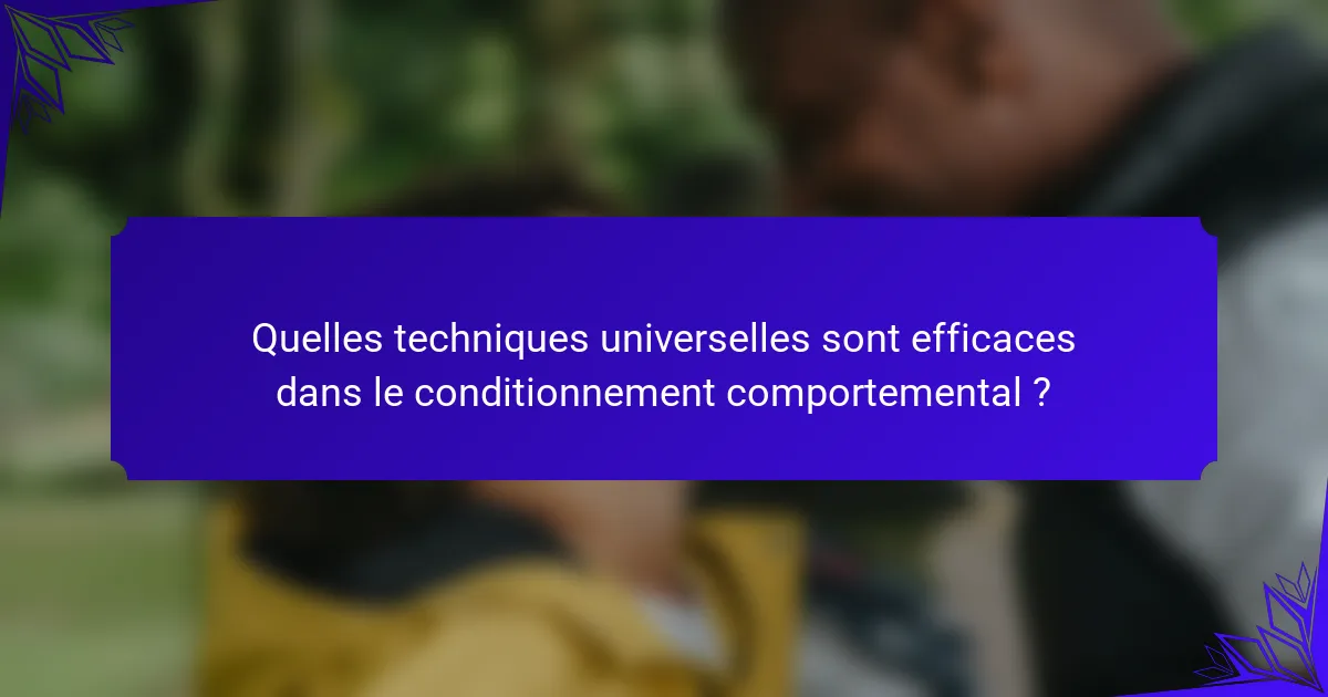Quelles techniques universelles sont efficaces dans le conditionnement comportemental ?