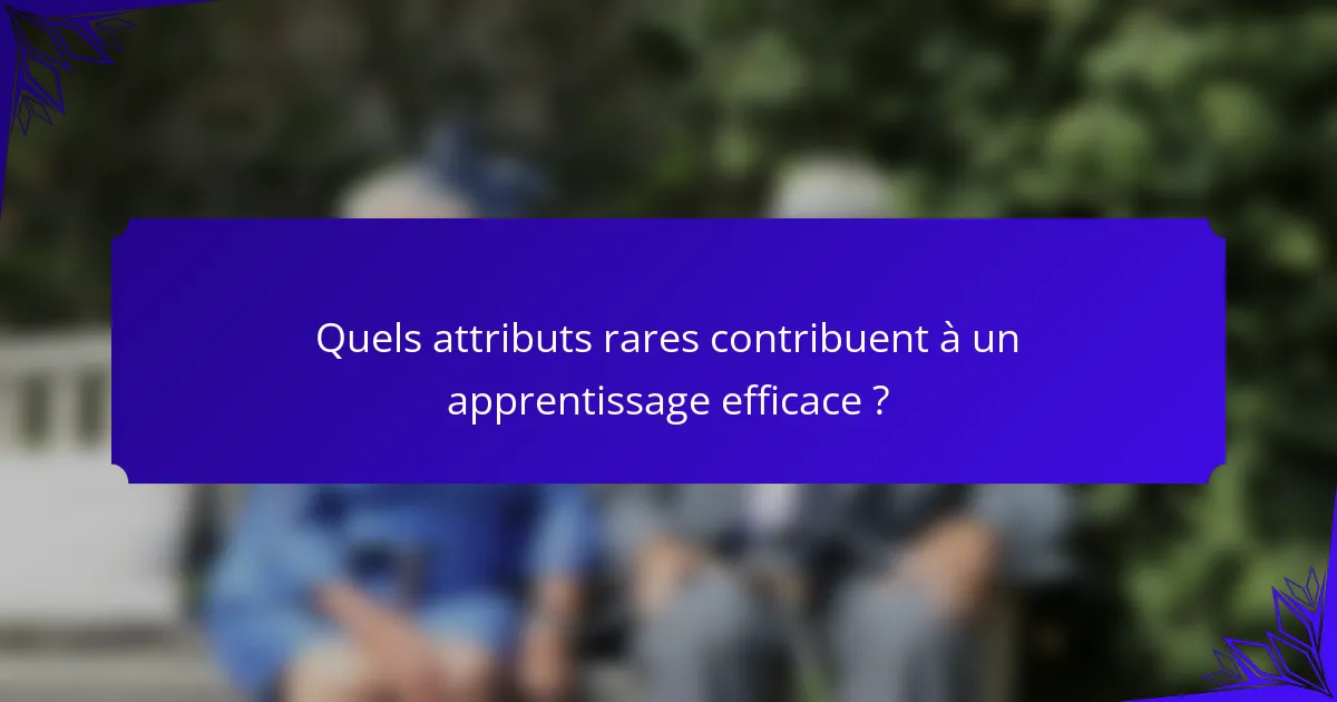 Quels attributs rares contribuent à un apprentissage efficace ?
