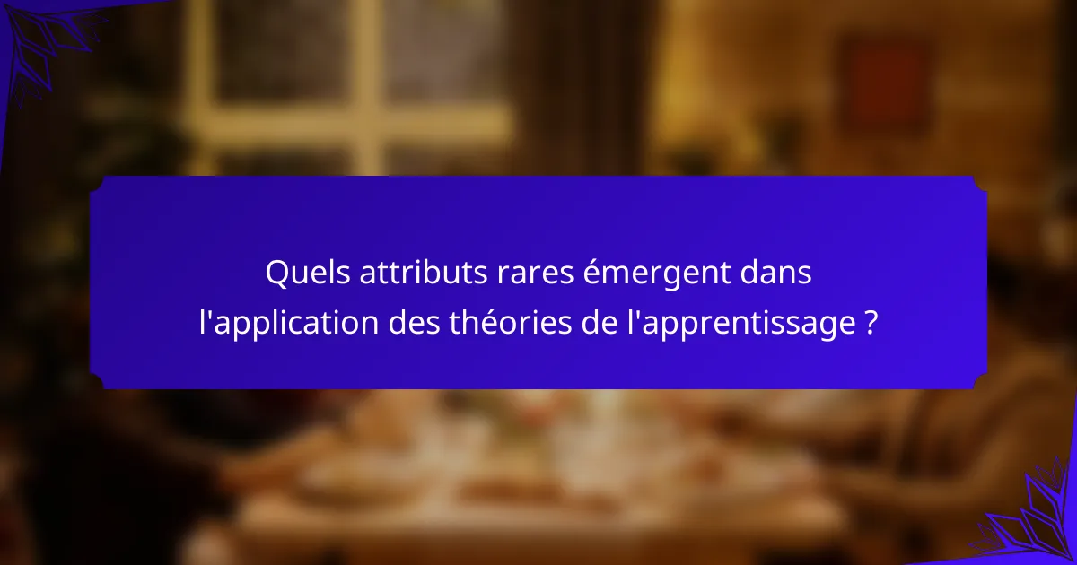 Quels attributs rares émergent dans l'application des théories de l'apprentissage ?