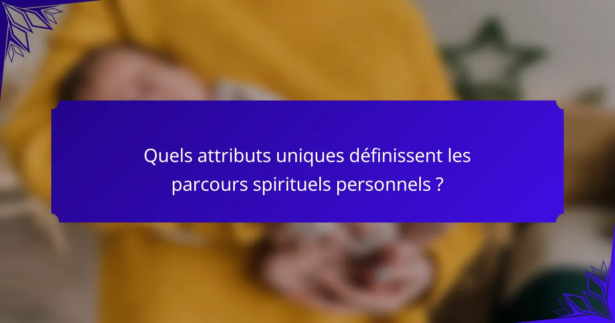 Quels attributs uniques définissent les parcours spirituels personnels ?