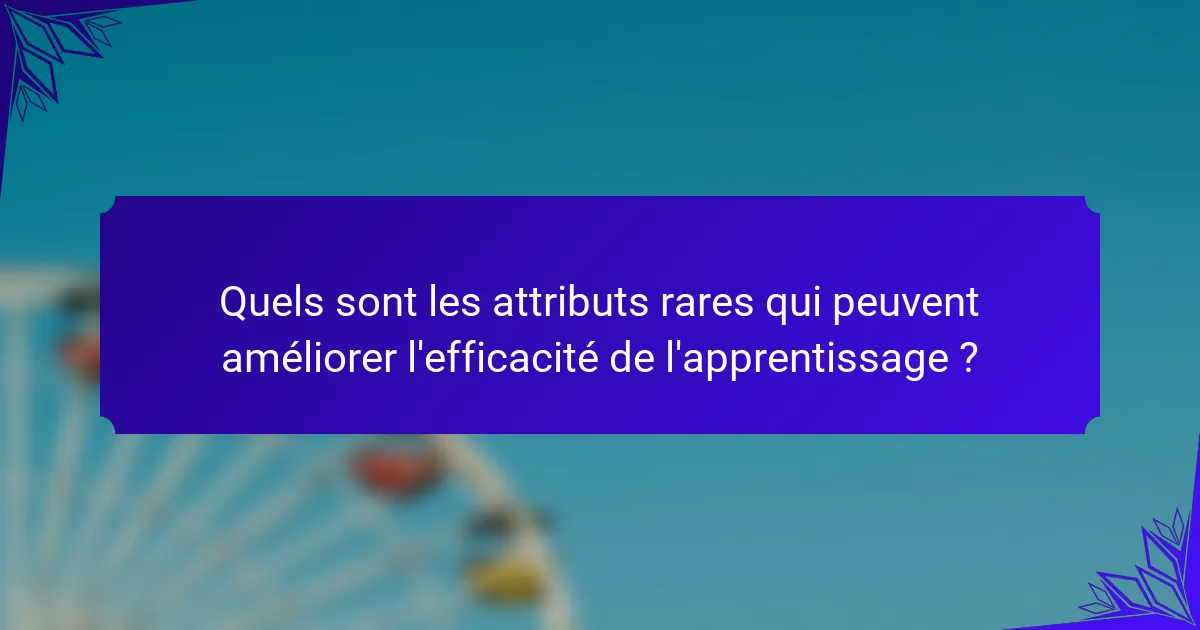 Quels sont les attributs rares qui peuvent améliorer l'efficacité de l'apprentissage ?