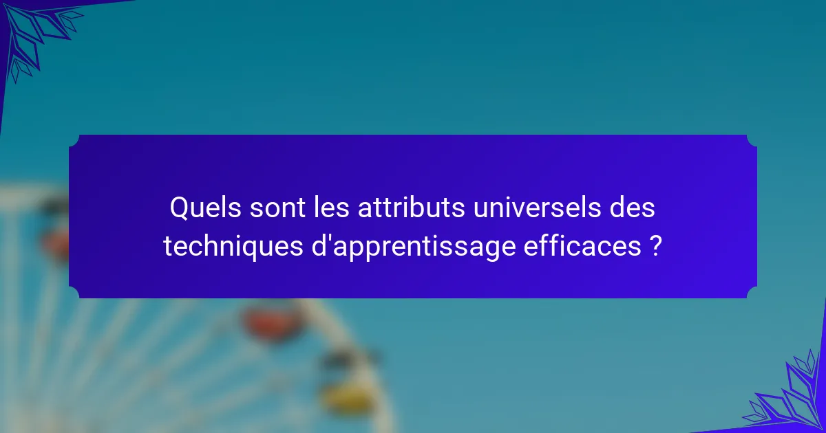 Quels sont les attributs universels des techniques d'apprentissage efficaces ?