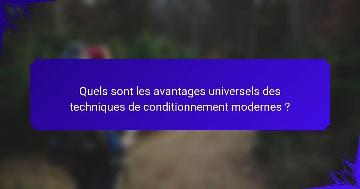Quels sont les avantages universels des techniques de conditionnement modernes ?