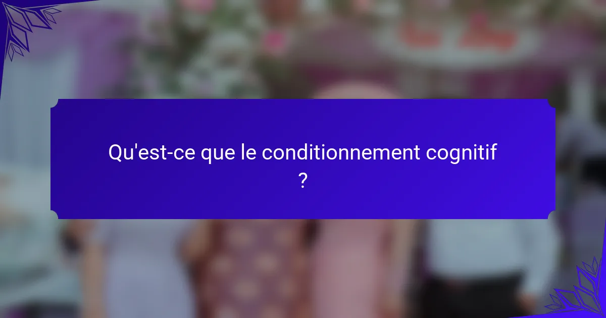 Qu'est-ce que le conditionnement cognitif ?