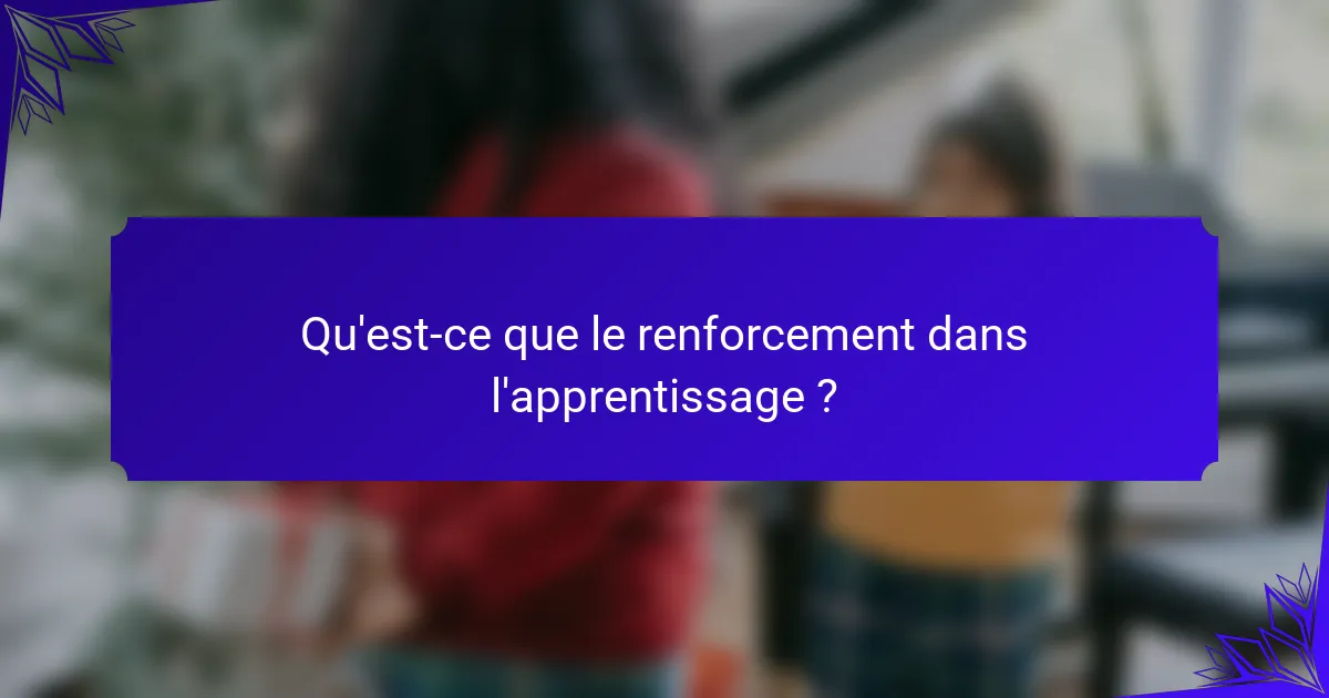 Qu'est-ce que le renforcement dans l'apprentissage ?